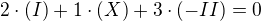 $2\cdot (I) + 1\cdot(X)+3\cdot(-II)=0$