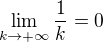 $\lim_{k\to +\infty}\frac{1}{k}=0$