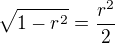$\sqrt{1-r^2}=\frac{r^2}2$