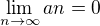 $\lim_{n\to\infty }an=0$