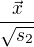 $\frac{\vec{x}}{ \sqrt{s_2}}$