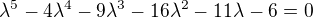 $\lambda^{5}-4\lambda^{4}-9\lambda^{3}-16\lambda^{2}-11\lambda^{}-6=0$