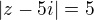 $|z-5i|=5$