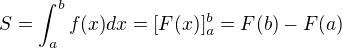 $S=\int_{a}^{b}{f(x)}dx=[F(x)]_{a}^{b}=F(b)-F(a)$