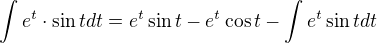 $\int e^t\cdot \sin t dt = e^t \sin t - e^t \cos t - \int e^t \sin t dt$