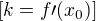 $[k=f\prime(x_0)]$