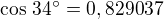 $\cos\,34^\circ=0,829037$