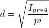 $d=\sqrt{\frac{I_{pr*4}}{pi}}$