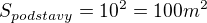 $S_{podstavy}=10^2=100m^2$