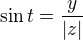 $\sin t = \frac {y}{|z|} $