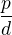 $\frac{p}{d}$