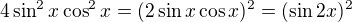 $4\sin ^2x \cos ^2 x=(2 \sin x \cos x)^2=(\sin 2x)^2$