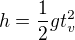 $h=\frac{1}{2}gt_{v}^{2}$