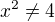 $x^{2} \not = 4$