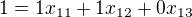 $ 1=1x_{11}+1x_{12}+0x_{13}$