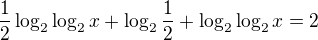 $\frac12\log_2\log_2x+\log_2\frac12+\log_2\log_2x=2$