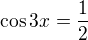 $\cos 3x=\frac{1}{2}$