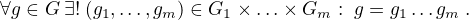 $\forall g \in G\:\exists !\: (g_1,\ldots, g_m)\in G_1\times\ldots\times G_m:\; g=g_1\ldots g_m\:.$