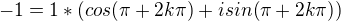 $-1 = 1*(cos( \pi +2k \pi)+i sin( \pi + 2k \pi))$