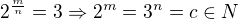 $2^\frac mn=3\Rightarrow 2^m=3^n=c \in N$