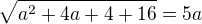 $\sqrt{a^{2}+4a+4+16}=5a$