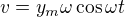$v = y_m \omega \cos \omega t$