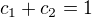 $c_{1}+c_{2}=1$