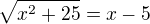 $\sqrt{x^{2}+25}=x-5$