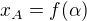 $x_A = f(\alpha)$