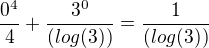 $ \frac{0^4}{4}+\frac{3^0}{(log(3))}=\frac{1}{(log(3))}$