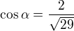 $\cos \alpha =\frac{2}{\sqrt{29}}$