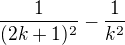 $\frac{1}{(2k+1)^2}-\frac{1}{k^2}$