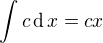 $\int c\operatorname{d}x=cx$