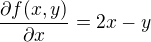 $\frac{\partial f(x,y)}{\partial x} = 2x - y$