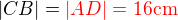 $|CB|=\color{red}|AD|=16\text{cm}$