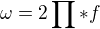 $\omega = 2\prod_{}^{}*f$