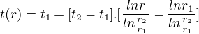 $t(r)=t_{1}+[t_{2}-t_{1}].[\frac{lnr}{ln\frac{r_{2}}{r_{1}}}-\frac{lnr_{1}}{ln\frac{r_{2}}{r_{1}}}]$