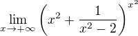 $\lim_{x\to+\infty}\(x^2+\frac1{x^2-2}\)^{x^2}$