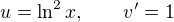 $u = \ln^2 x, \qquad v' = 1$