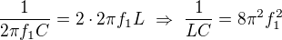 $\frac{1}{2\pi f_1C}=2\cdot 2\pi f_1L\ \Rightarrow \ \frac{1}{LC}=8\pi^2f_1^2$