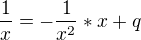 $\frac{1}{x}=-\frac{1}{x^{2}}*x+q$