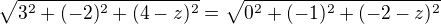 $\sqrt{3^2+(-2)^2+(4-z)^2}=\sqrt{0^2+(-1)^2+(-2-z)^2}$