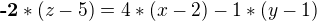 $\textbf{-2}*(z-5)=4*(x-2)-1*(y-1)$