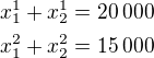 $x_1^1+x_2^1=20\,000\nlx_1^2+x_2^2=15\,000$