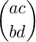 ${a c \choose b d}$
