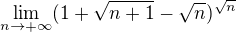 $\lim_{n\to+\infty }(1+\sqrt{n+1}-\sqrt{n})^{\sqrt{n}}$