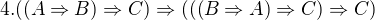 $4. ((A\Rightarrow B)\Rightarrow C)\Rightarrow (((B\Rightarrow A)\Rightarrow C)\Rightarrow C)$