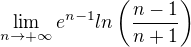$ \lim_{n\to +\infty} e^{n-1}ln\left(\frac{n-1}{n+1}\right)$