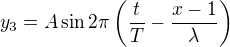 kopírovat do textarea $y_3=A\sin2\pi\left(\frac tT-\frac{x-1}\lambda\right)$