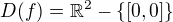 $D(f)=\mathbb{R}^{2}-\{[0,0]\}$